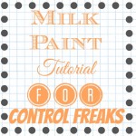 Milk Paint Tutorial for Control Freaks