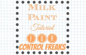 Milk Paint Tutorial for Control Freaks